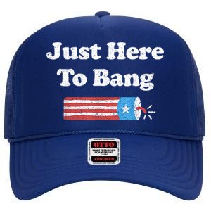 Funny Fourth Of July 4th Of July I'm Just Here To Bang High Crown Mesh Back Trucker Hat