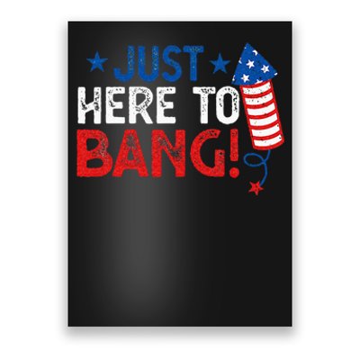 Funny Fourth Of July 4th Of July Im Just Here To Bang Poster