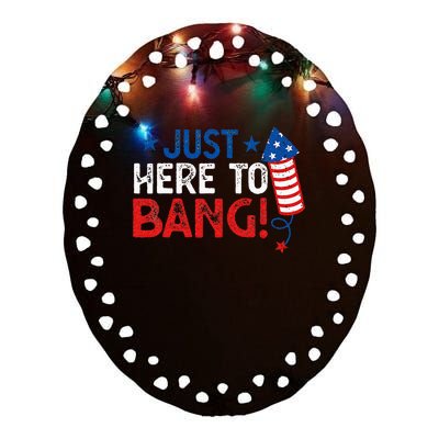 Funny Fourth Of July 4th Of July Im Just Here To Bang Ceramic Oval Ornament