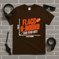 Funny Flacc O Round And Find Out Football Fan T-Shirt