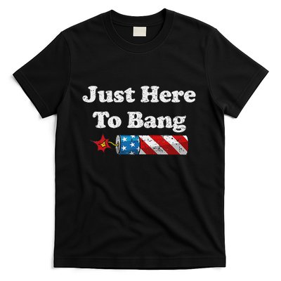 Funny Fourth Of July 4th Of July IM Just Here To Bang T-Shirt