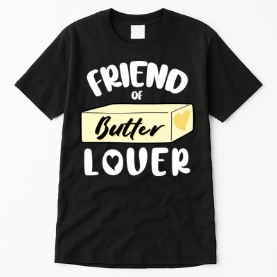 Funny Friend Of Butter Lover Matching Group Tall T-Shirt
