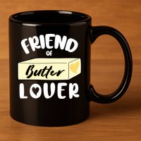 Funny Friend Of Butter Lover Matching Group 11oz C Handle Ceramic Mug
