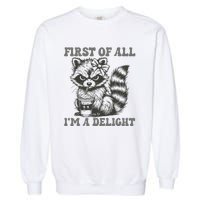 Funny First Of All I Am A Delight Sarcastic Angry Opossum Garment-Dyed Sweatshirt