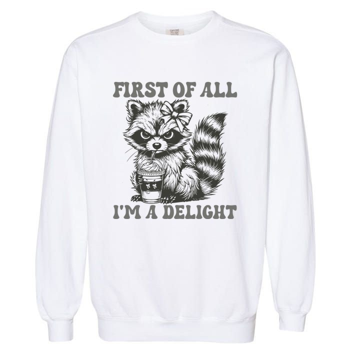 Funny First Of All I Am A Delight Sarcastic Angry Opossum Garment-Dyed Sweatshirt