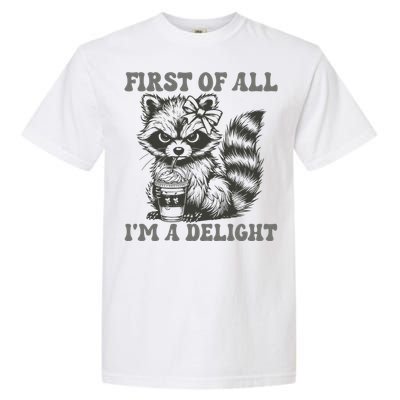 Funny First Of All I Am A Delight Sarcastic Angry Opossum Garment-Dyed Heavyweight T-Shirt