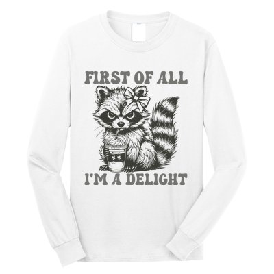 Funny First Of All I Am A Delight Sarcastic Angry Opossum Long Sleeve Shirt