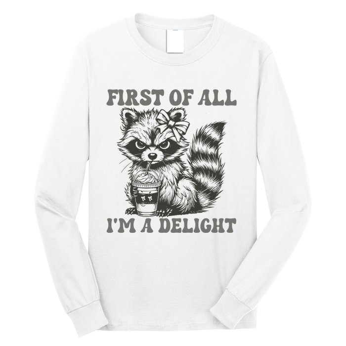 Funny First Of All I Am A Delight Sarcastic Angry Opossum Long Sleeve Shirt