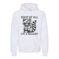 Funny First Of All I Am A Delight Sarcastic Angry Opossum Premium Hoodie