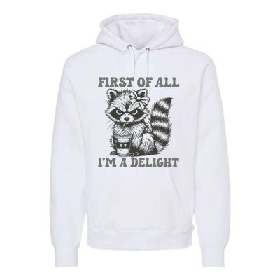 Funny First Of All I Am A Delight Sarcastic Angry Opossum Premium Hoodie