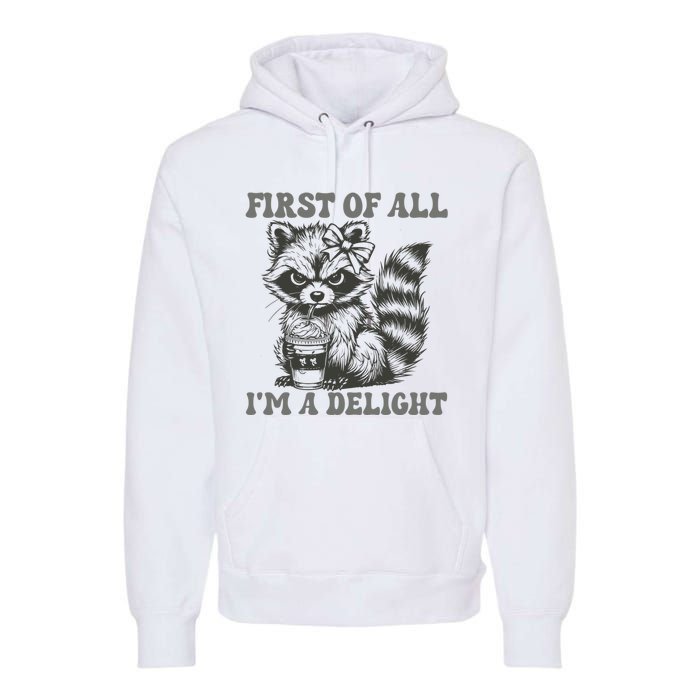 Funny First Of All I Am A Delight Sarcastic Angry Opossum Premium Hoodie