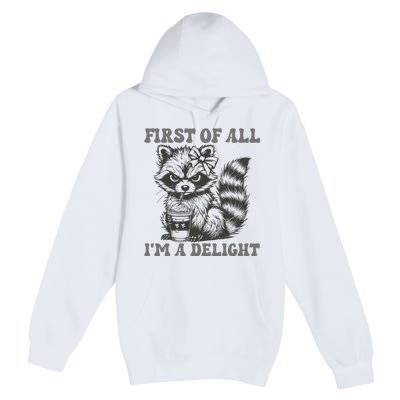 Funny First Of All I Am A Delight Sarcastic Angry Opossum Premium Pullover Hoodie