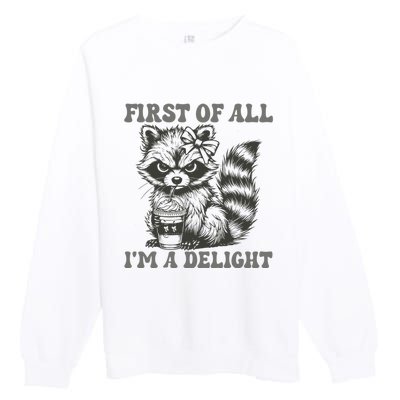 Funny First Of All I Am A Delight Sarcastic Angry Opossum Premium Crewneck Sweatshirt