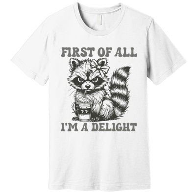 Funny First Of All I Am A Delight Sarcastic Angry Opossum Premium T-Shirt