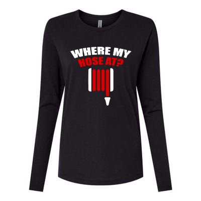 Funny Firefighter Plumber Where My Hose At Gift Womens Cotton Relaxed Long Sleeve T-Shirt