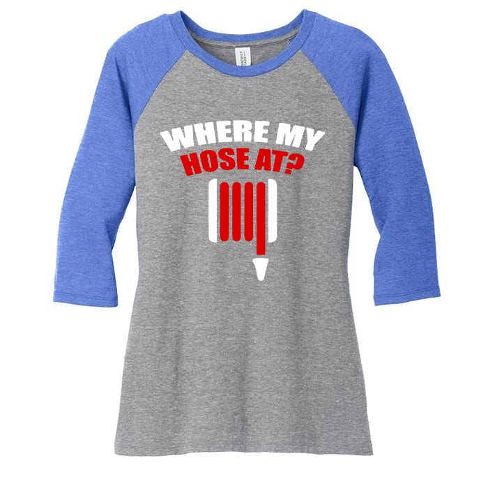 Funny Firefighter Plumber Where My Hose At Gift Women's Tri-Blend 3/4-Sleeve Raglan Shirt