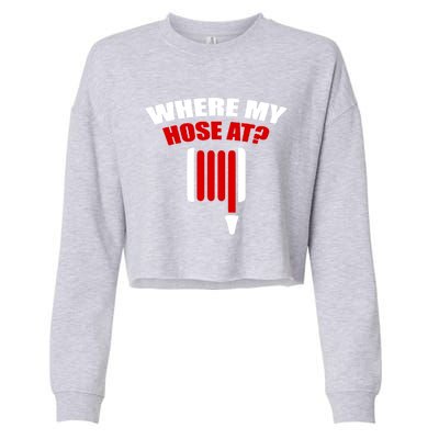 Funny Firefighter Plumber Where My Hose At Gift Cropped Pullover Crew