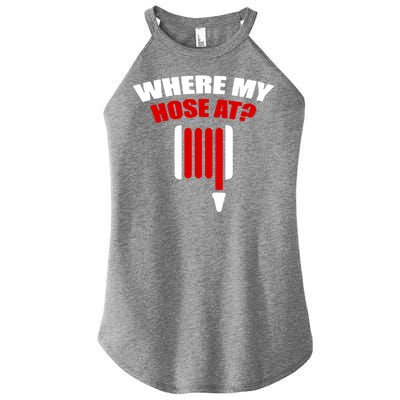 Funny Firefighter Plumber Where My Hose At Gift Women's Perfect Tri Rocker Tank