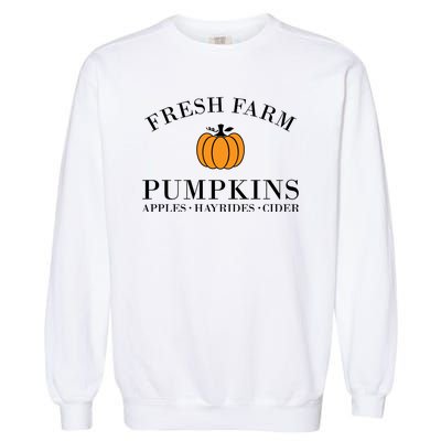 Fresh Farm Pumpkins Apples Hayrides Cider Garment-Dyed Sweatshirt