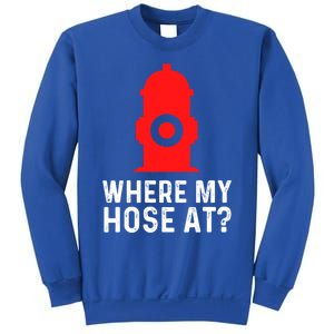 Funny Fire Pun Fire Hydrant Where My Hose At Gift Sweatshirt