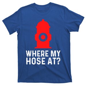 Funny Fire Pun Fire Hydrant Where My Hose At Gift T-Shirt