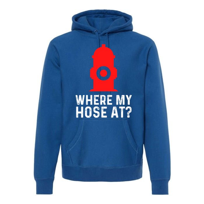 Funny Fire Pun Fire Hydrant Where My Hose At Gift Premium Hoodie