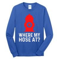 Funny Fire Pun Fire Hydrant Where My Hose At Gift Tall Long Sleeve T-Shirt