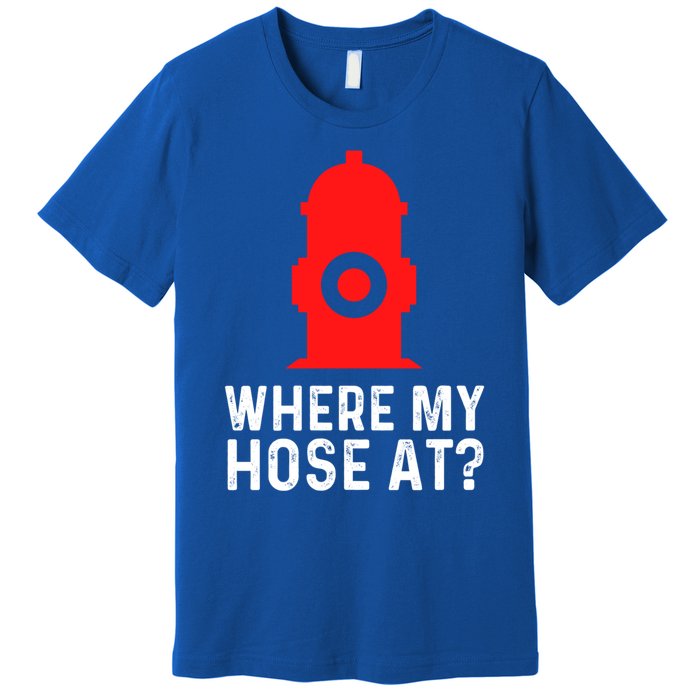 Funny Fire Pun Fire Hydrant Where My Hose At Gift Premium T-Shirt