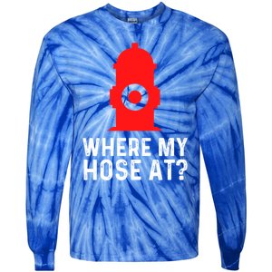 Funny Fire Pun Fire Hydrant Where My Hose At Gift Tie-Dye Long Sleeve Shirt