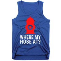 Funny Fire Pun Fire Hydrant Where My Hose At Gift Tank Top