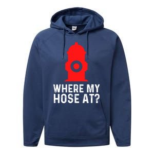 Funny Fire Pun Fire Hydrant Where My Hose At Gift Performance Fleece Hoodie