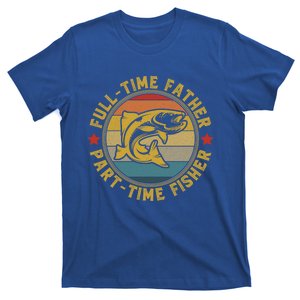 Fullgifttime Father Part Time Fisher Gift Funny Bass Fish Great Gift T-Shirt