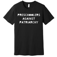 Feminist Feminism Preschoolers Against Patriarchy Premium T-Shirt