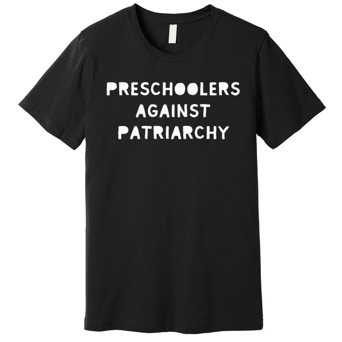 Feminist Feminism Preschoolers Against Patriarchy Premium T-Shirt