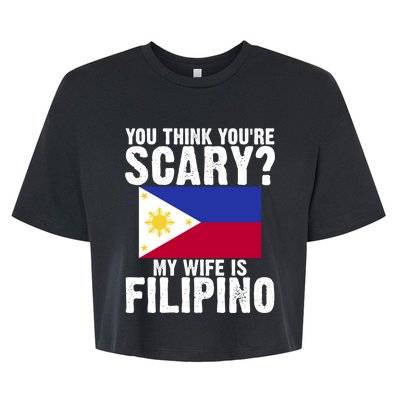 Funny Filipino Pinoy Youre Scary My Wife Is Filipino Meaningful Gift Bella+Canvas Jersey Crop Tee