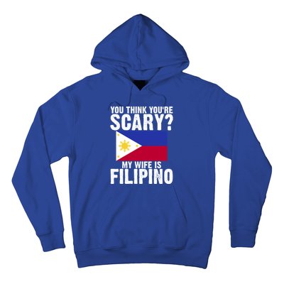 Funny Filipino Pinoy Youre Scary My Wife Is Filipino Meaningful Gift Hoodie