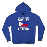 Funny Filipino Pinoy Youre Scary My Wife Is Filipino Meaningful Gift Tall Hoodie