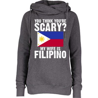 Funny Filipino Pinoy Youre Scary My Wife Is Filipino Meaningful Gift Womens Funnel Neck Pullover Hood