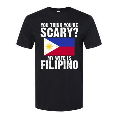 Funny Filipino Pinoy Youre Scary My Wife Is Filipino Meaningful Gift Softstyle® CVC T-Shirt