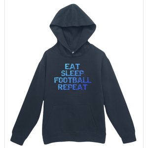 Funny Football Player Gift Eat Sleep Football Repeat Gift Urban Pullover Hoodie