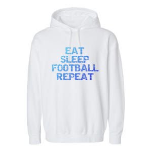 Funny Football Player Gift Eat Sleep Football Repeat Gift Garment-Dyed Fleece Hoodie