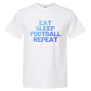 Funny Football Player Gift Eat Sleep Football Repeat Gift Garment-Dyed Heavyweight T-Shirt