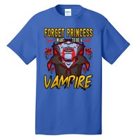 Funny Forget Princess I Want To Be A Vampire Halloween Gift Tall T-Shirt