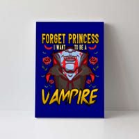 Funny Forget Princess I Want To Be A Vampire Halloween Gift Canvas