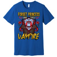 Funny Forget Princess I Want To Be A Vampire Halloween Gift Premium T-Shirt