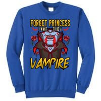 Funny Forget Princess I Want To Be A Vampire Halloween Gift Tall Sweatshirt