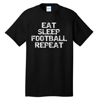 Funny Football Player Gift For Men Eat Sleep Football Repeat Meaningful Gift Tall T-Shirt