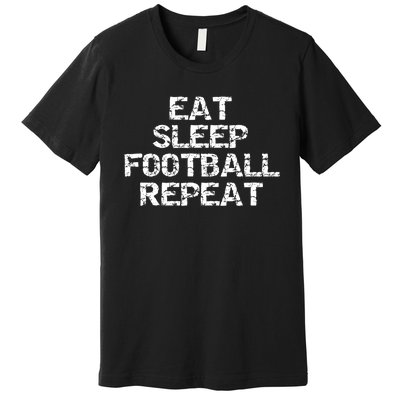 Funny Football Player Gift For Men Eat Sleep Football Repeat Meaningful Gift Premium T-Shirt