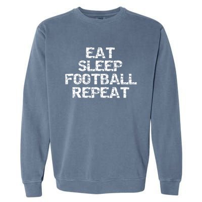 Funny Football Player Gift For Men Eat Sleep Football Repeat Meaningful Gift Garment-Dyed Sweatshirt