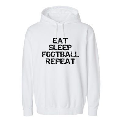 Funny Football Player Gift For Men Eat Sleep Football Repeat Meaningful Gift Garment-Dyed Fleece Hoodie